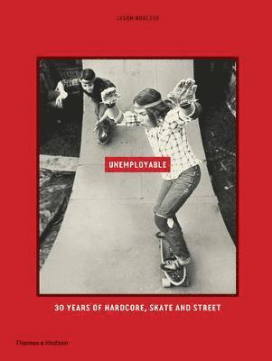 Unemployable: 30 Years of Hardcore, Skate and Street (inbunden)