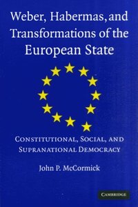 Weber, Habermas and Transformations of the European State (e-bok)