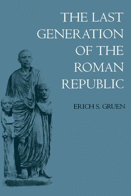 The Last Generation of the Roman Republic (hftad)