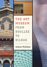 The Art Museum from Boullee to Bilbao (hftad)