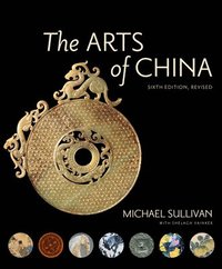 The Arts of China, Sixth Edition, Revised and Expanded - Michael Sullivan, Shelagh Vainker - Bok ...