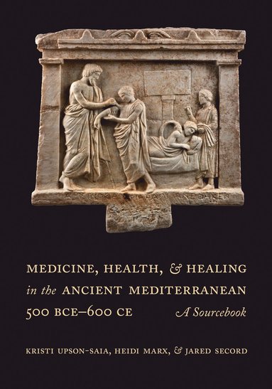 Medicine, Health, and Healing in the Ancient Mediterranean (500 BCE-600 CE) (häftad)