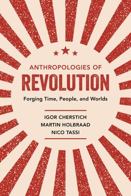 Anthropologies of Revolution (h�ftad)