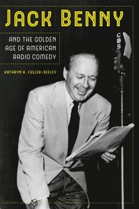Jack Benny and the Golden Age of American Radio Comedy (e-bok)