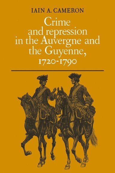 Crime and Repression in the Auvergne and the Guyenne, 1720-1790 (hftad)