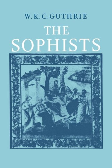 A History of Greek Philosophy: Volume 3, The Fifth Century Enlightenment, Part 1, The Sophists (hftad)
