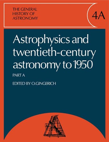 The General History of Astronomy: Volume 4, Astrophysics and Twentieth-Century Astronomy to 1950: Part A (h�ftad)