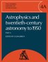 The General History of Astronomy: Volume 4, Astrophysics and Twentieth-Century Astronomy to 1950: Part A