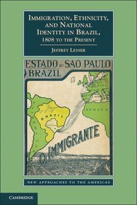 Immigration, Ethnicity, and National Identity in Brazil, 1808 to the Present (hftad)