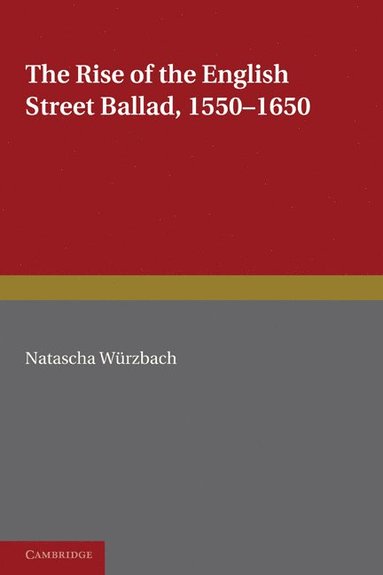 The Rise of the English Street Ballad 1550-1650 (hftad)