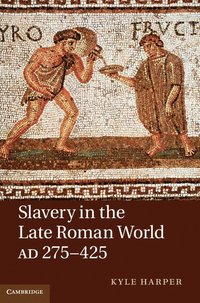 Slavery in the Late Roman World, AD 275-425 (inbunden)