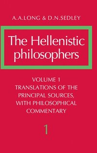The Hellenistic Philosophers: Volume 1, Translations of the Principal Sources with Philosophical Commentary (hftad)