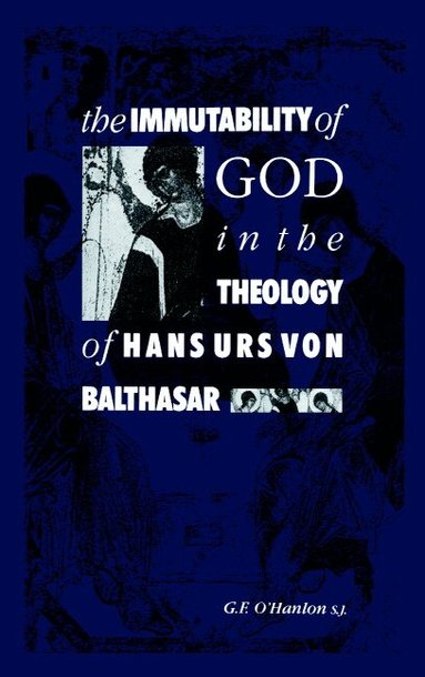 Immutability of God in the Theology of Hans Urs von Balthasar - Gerard ...