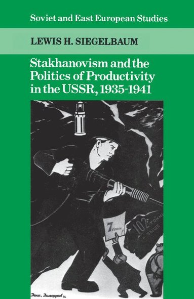 Stakhanovism and the Politics of Productivity in the USSR, 1935-1941 (hftad)