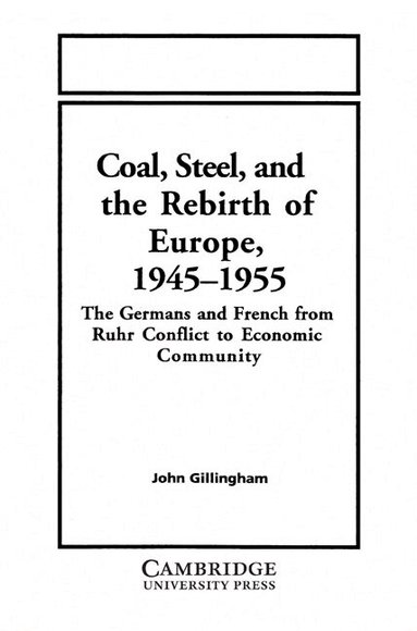 Coal, Steel, and the Rebirth of Europe, 1945-1955 (inbunden)