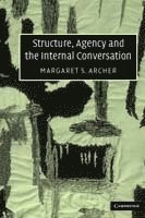 Structure, Agency and the Internal Conversation (inbunden)