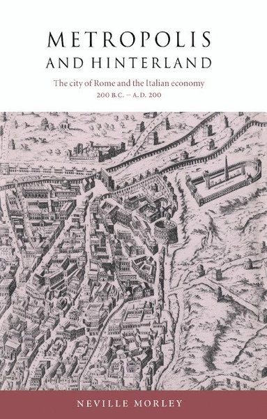 Metropolis and Hinterland: The City of Rome and the Italian Economy, 200 BC Ad 200 (häftad)