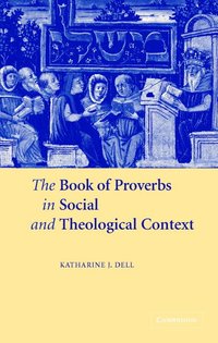 The Book of Proverbs in Social and Theological Context (inbunden)
