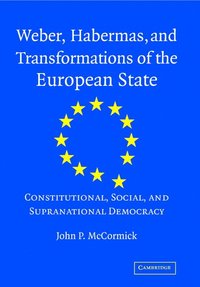 Weber, Habermas and Transformations of the European State (inbunden)