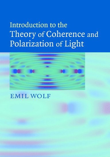Introduction to the Theory of Coherence and Polarization of Light (inbunden)