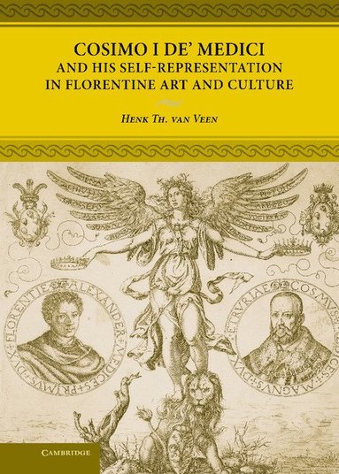 Cosimo I de' Medici and his Self-Representation in Florentine Art and Culture (inbunden)