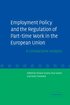 Employment Policy and the Regulation of Part-time Work in the European Union