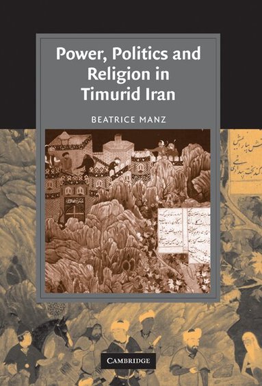 Power, Politics and Religion in Timurid Iran (h�ftad)