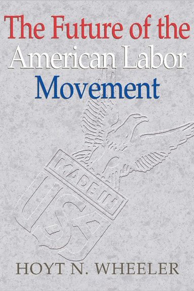 The Future of the American Labor Movement (inbunden)