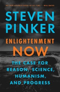 Enlightenment Now: The Case for Reason, Science, Humanism, and Progress (inbunden)