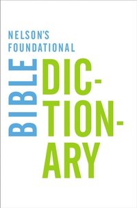 Nelson's Foundational Bible Dictionary with the New King James Version Bible (e-bok)