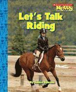 Let's Talk Riding (scholastic News Nonfiction Readers: Sports Talk) (hftad)