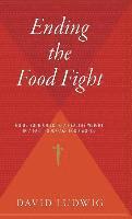 Ending the Food Fight: Guide Your Child to a Healthy Weight in a Fast Food/Fake Food World (inbunden)