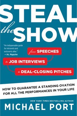 Steal the Show: From Speeches to Job Interviews to Deal-Closing Pitches, How to Guarantee a Standing Ovation for All the Performances in Your Life (inbunden)