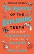 Mystery of the Exploding Teeth and Other Curiosities from the History of Medicine