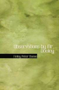 Observations by Mr. Dooley (inbunden)