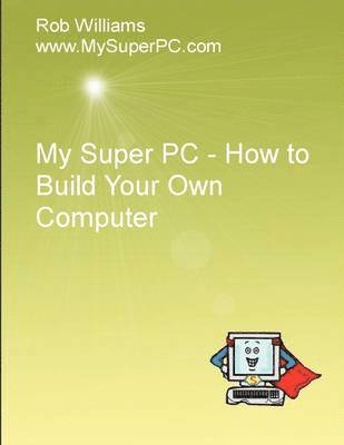 My Super PC - How to Build Your Own Computer (hftad)