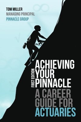 Achieving Your Pinnacle: A Career Guide for Actuaries (inbunden)