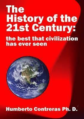 History of the 21st Century: the best that civilization has ever seen (inbunden)
