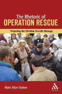 The Rhetoric of Operation Rescue (inbunden)