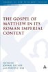 Gospel of Matthew in its Roman Imperial Context