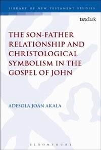 The Son-Father Relationship and Christological Symbolism in the Gospel of John (e-bok)