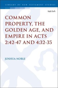 Common Property, the Golden Age, and Empire in Acts 2:42-47 and 4:32-35 (e-bok)