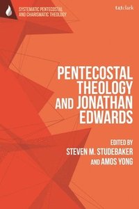Pentecostal Theology and Jonathan Edwards (hftad)