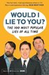 Would I Lie To You? Presents The 100 Most Popular Lies of All Time