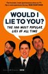 Would I Lie To You? Presents The 100 Most Popular Lies of All Time