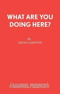 What Are You Doing Here David Campton Haftad Bokus