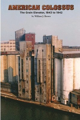 American Colossus: The Grain Elevator, 1843 to 1943 (hftad)