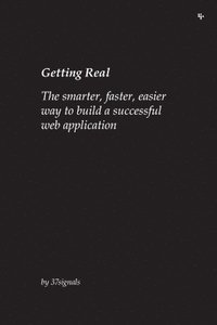 Getting Real: The Smarter, Faster, Easier Way to Build a Successful Web Application (häftad)