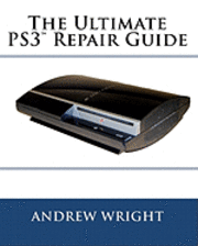 The Ultimate PS3(tm) Repair Guide (hftad)