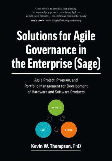 Solutions for Agile Governance in the Enterprise (SAGE): Agile Project, Program, and Portfolio Management for Development of Hardware and Software Products (häftad)